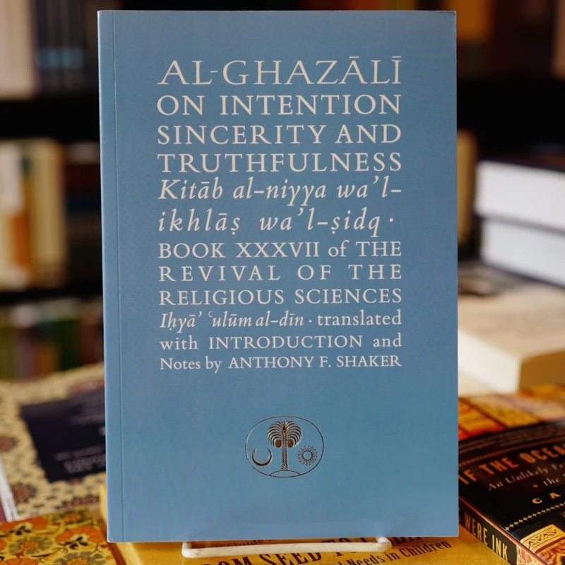 Al-Ghazali On Intention Sincerity and Truthfulness