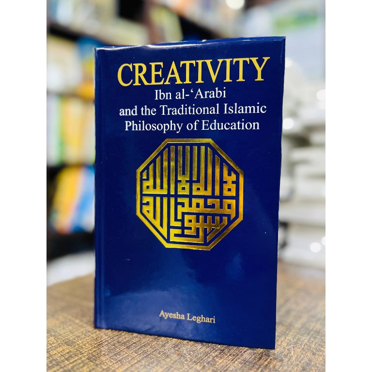 Creativity Ibn al-‘Arabi and the Traditional Islamic Philosophy of Education