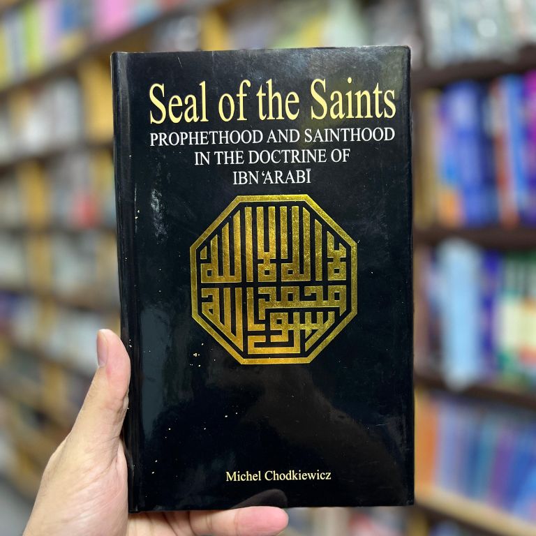 SEAL OF THE SAINTS - Prophethood and Sainthood in the Doctrine of Ibn`Arabi