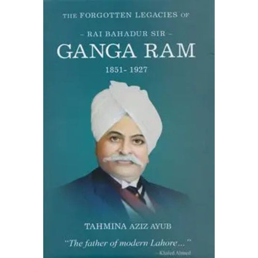 The Forgotten Legacies Of Ganga Ram 1851 – 1927