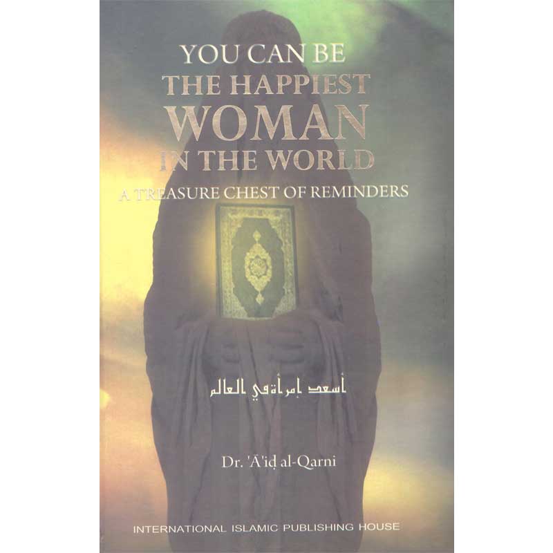 You Can Be the Happiest Woman in the World by Dr Aidh al Qarni – Hardcover Cover | Kitab Markaz