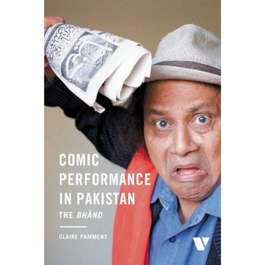 Comic Performance in Pakistan The Bhand book by Claire Pamment - study of traditional Pakistani comic theatre