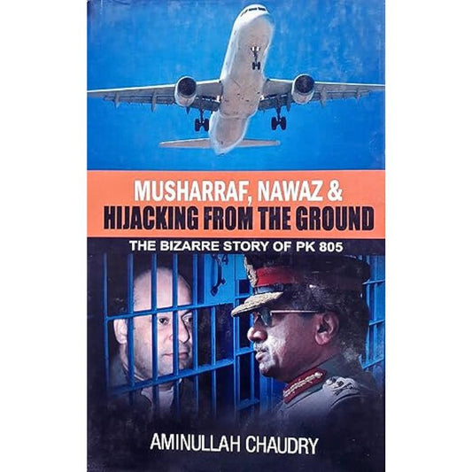 Musharraf, Nawaz & Hijacking From The Ground - The Bizarre Story Of PK 805