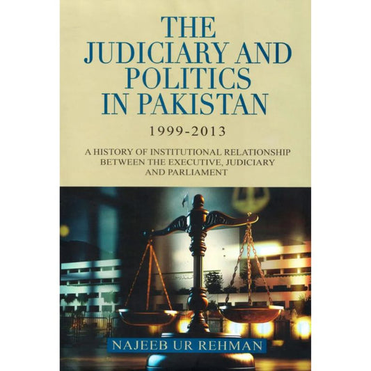 The Judiciary and Politics in Pakistan 1999-2013