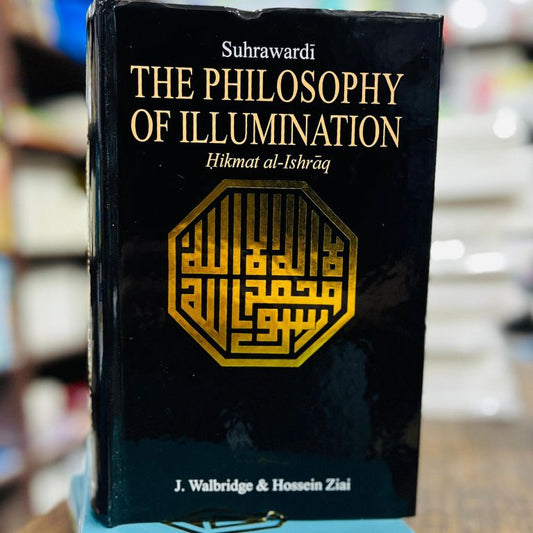 The Philosophy Of Illumination -(Hikamat al-Ishrāq by Shihāb al-Dīn al-Suhrawardī)