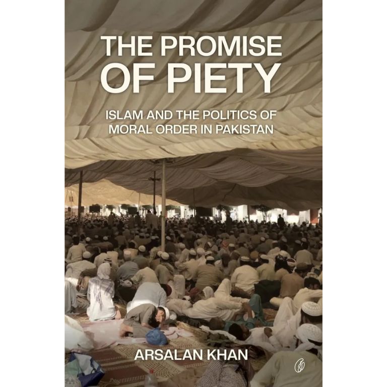 The Promise Of Piety: Islam and the Politics Of Moral Order In Pakistan