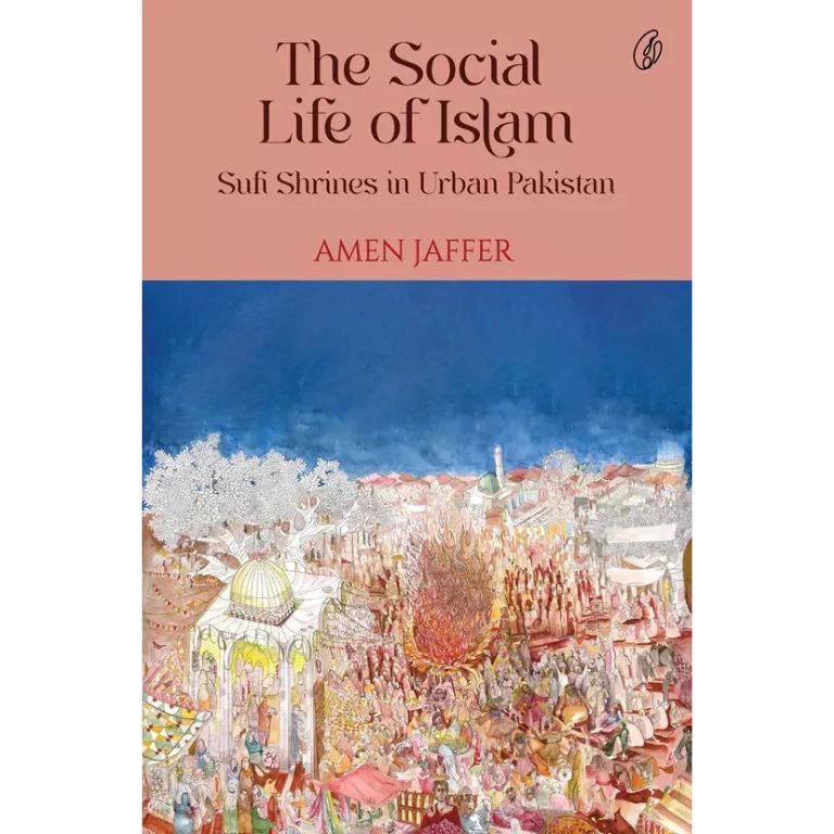 The Social Life Of Islam: Sufi Shrines In Urban Pakistan