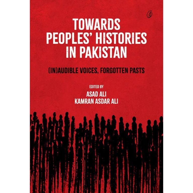 Towards Peoples' Histories In Pakistan: [In] Audible Voices, Forgotten Pasts